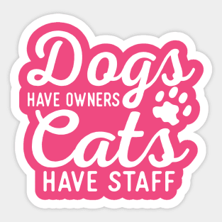Dogs Have Owners Cats Have Staff Sticker